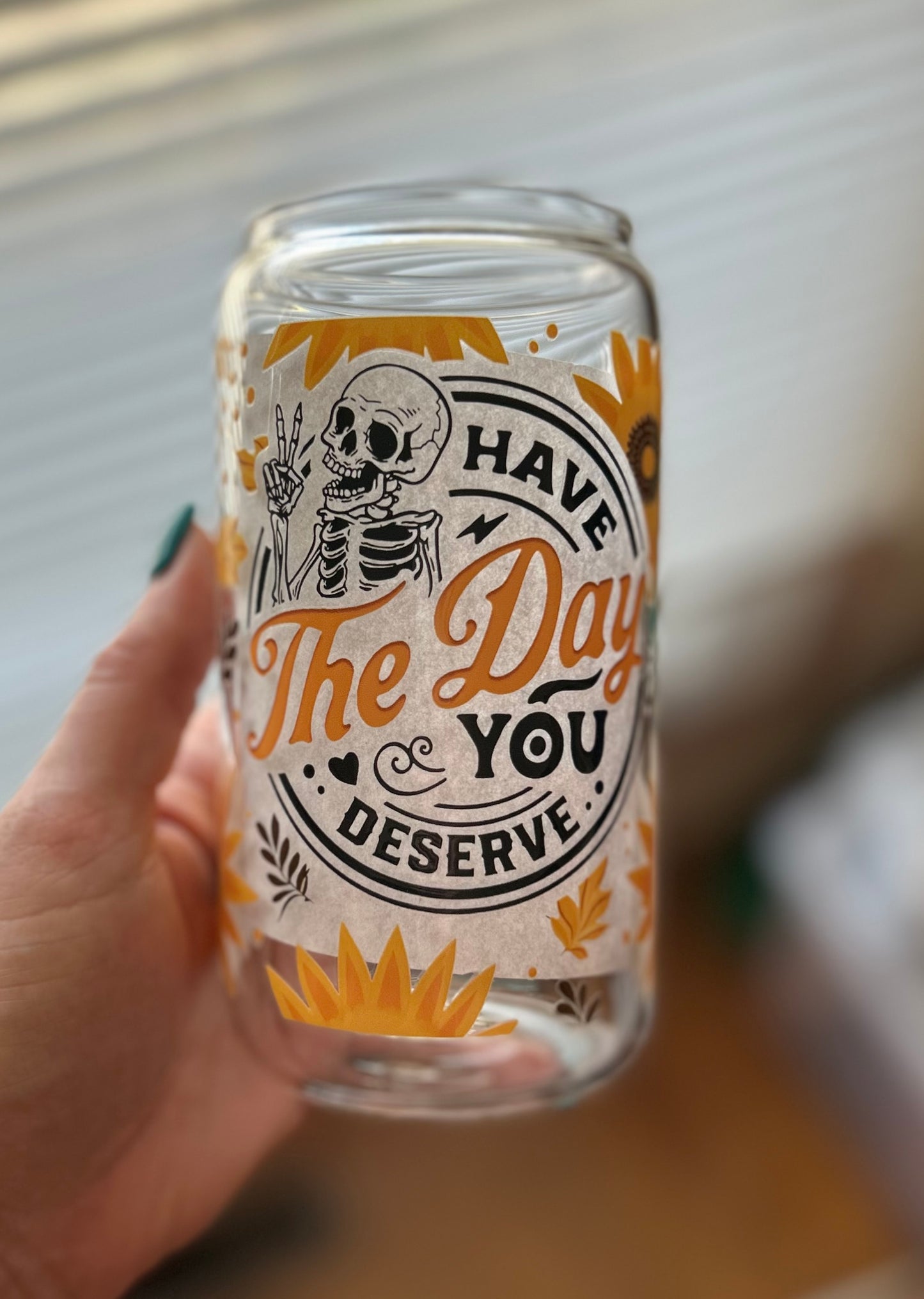 The Day You Deserve Glass Can